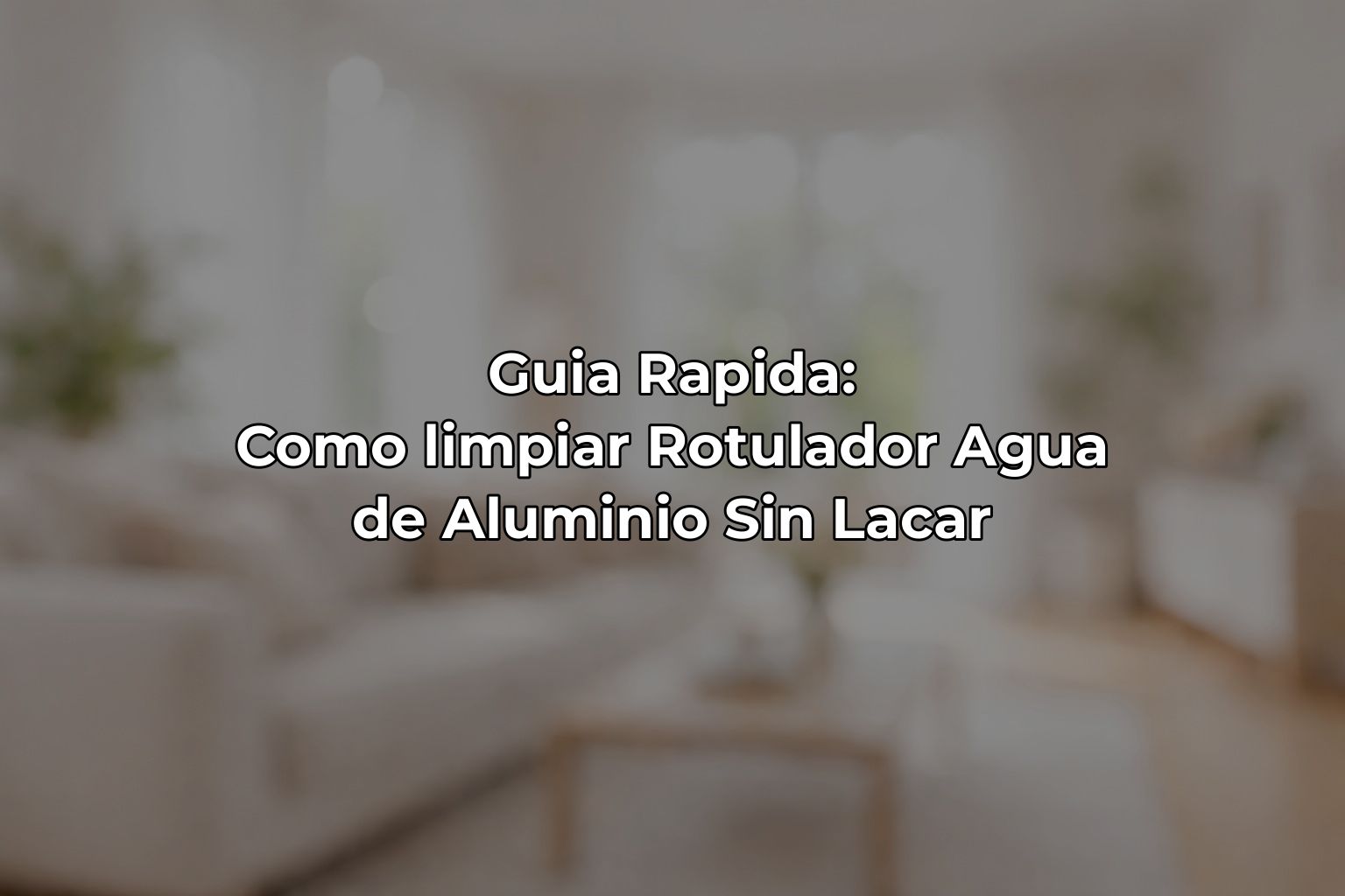 Guia Rapida: Como limpiar Rotulador Agua de Aluminio Sin Lacar