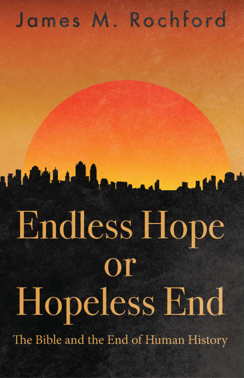 Endless Hope or Hopeless End: The Bible and the End of Human History book cover