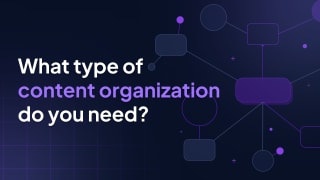 What type of content organization do you need?