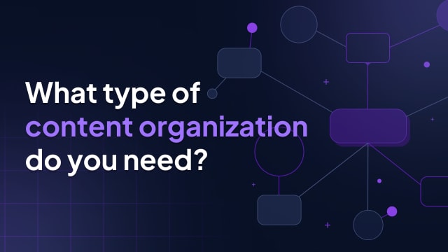 What type of content organization do you need?