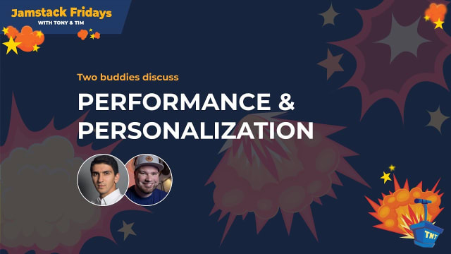 Jamstack Fridays with T&T | Two buddies discuss performance and personalization