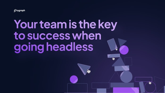 Poster image for: Your team is the key to success when going headless