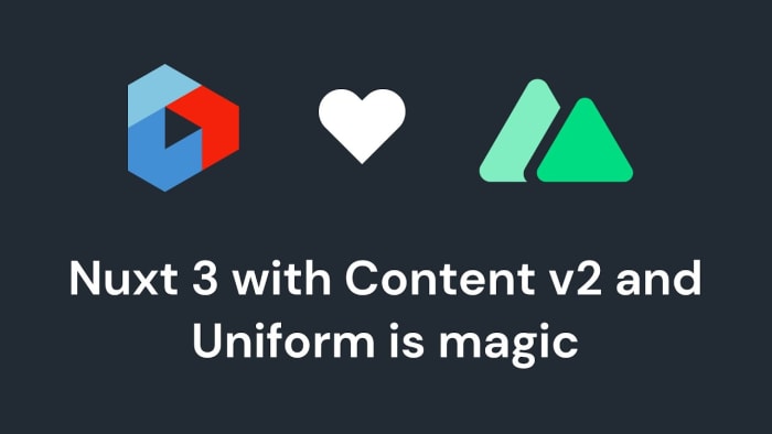 Poster image for: Nuxt 3 with Content v2 and Uniform is magic