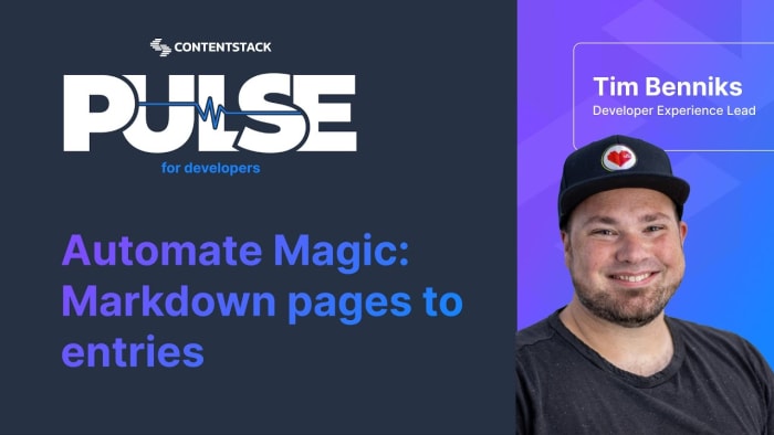 Poster image for: Contentstack Automate Magic: Markdown pages to entries