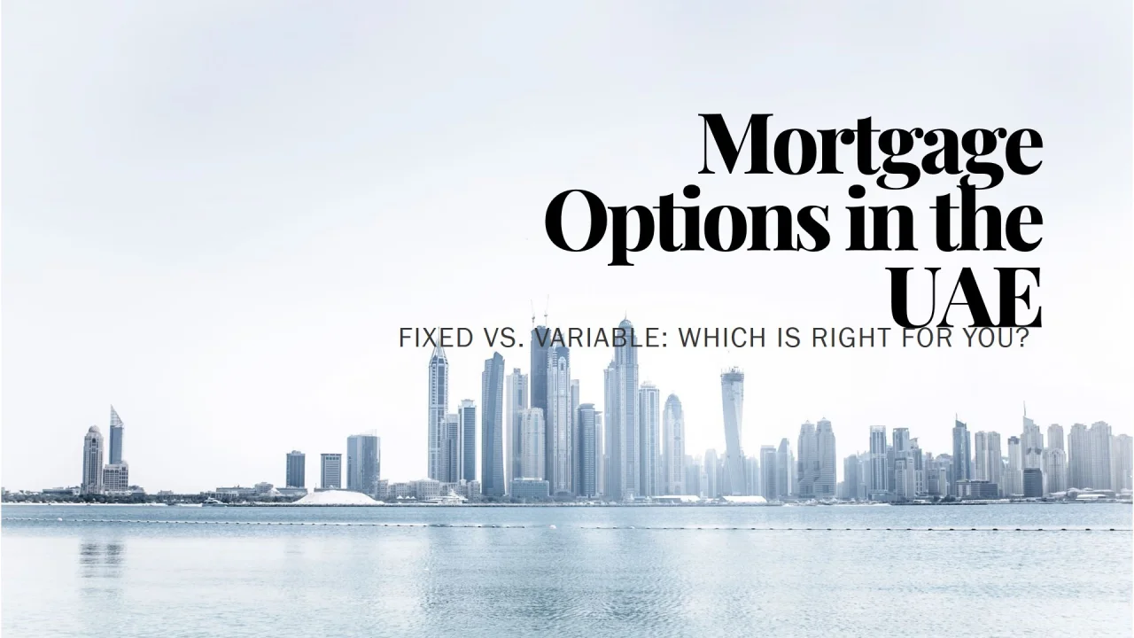 Understanding Dubai Mortgage Options: Fixed, Variable & Islamic Financing Explained