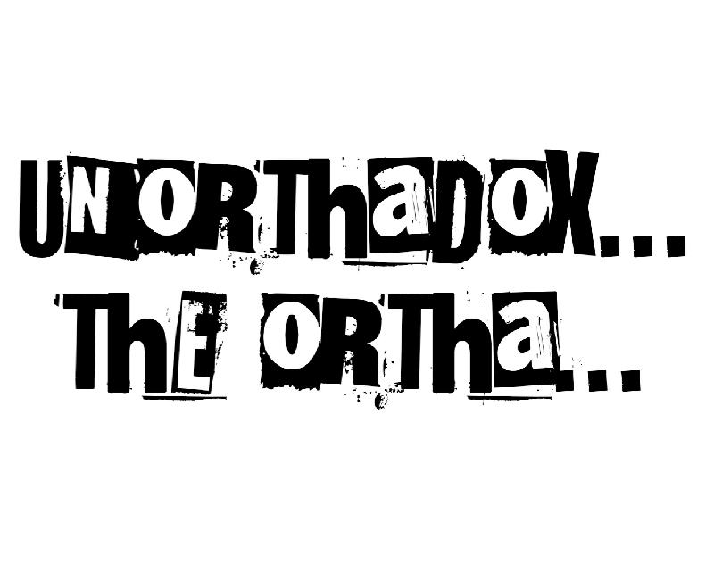 UNORTHaDOX THE ORTHa