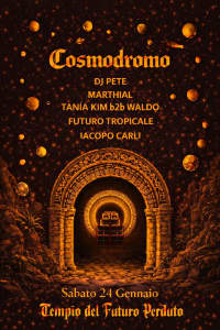 Cosmodromo: DJ Pete, Marthial, Tania Kim b2b Waldo, Iacopo Carli, Futuro Tropicale