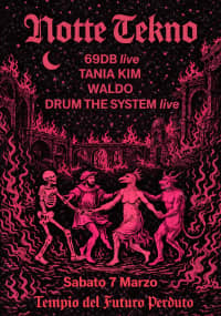 NOTTE TEKNO: 69DB live, Tania Kim, Waldo, DRUM THE SYSTEM live
