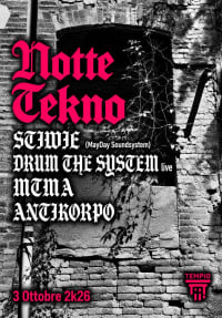 NOTTE TEKNO: Stiwie (MayDay Soundystem), DTS live, MTMA, ANTIKORPO