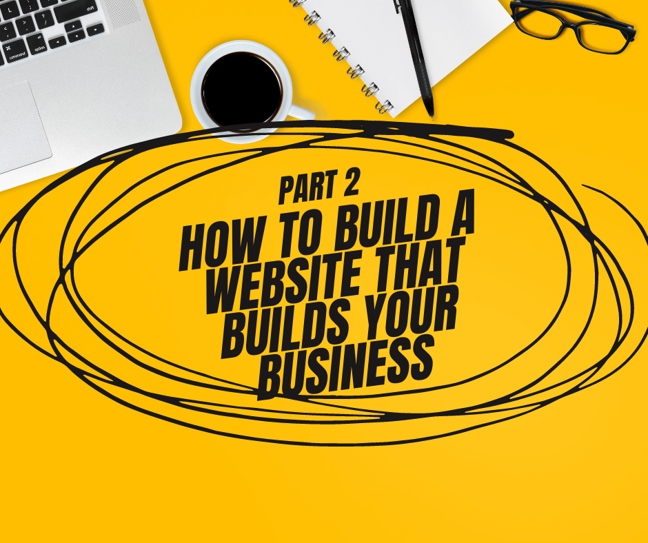 How To Build A Website That Builds Your Business