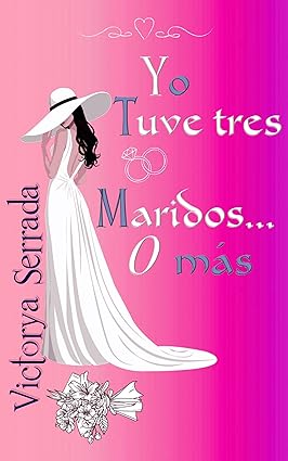 Yo tuve tres maridos O más
