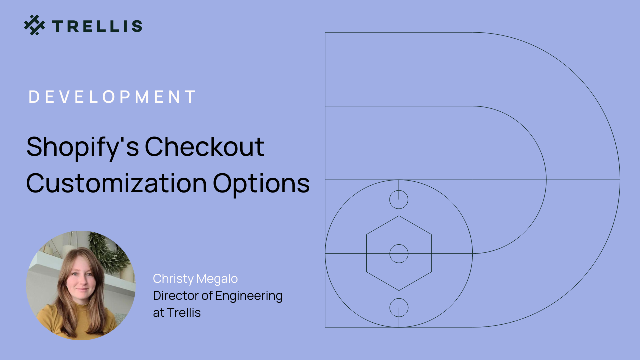 Slide titled "New Shopify Checkout Customization Options" featuring Christy Megalo, Director of Engineering at Trellis, with a simple, modern design using shades of blue and abstract geometric shapes.