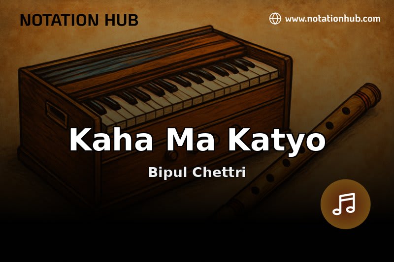 Kaha Ma Katyo Flute Notes & Guitar Chords - Bipul Chettri | Sargam ...