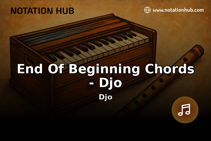 End Of Beginning Chords - Djo Flute Notes & Guitar Chords - Djo ...
