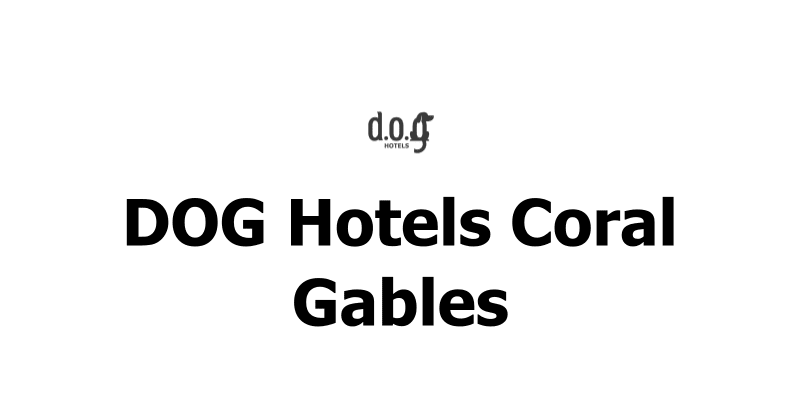 DOG Hotels Coral Gables