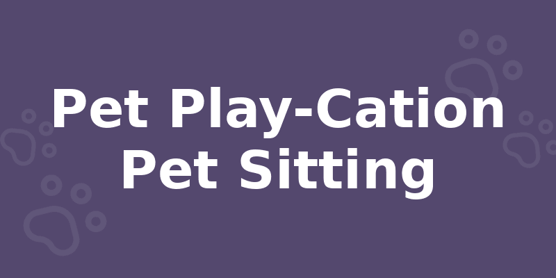 Pet Play-Cation Pet Sitting