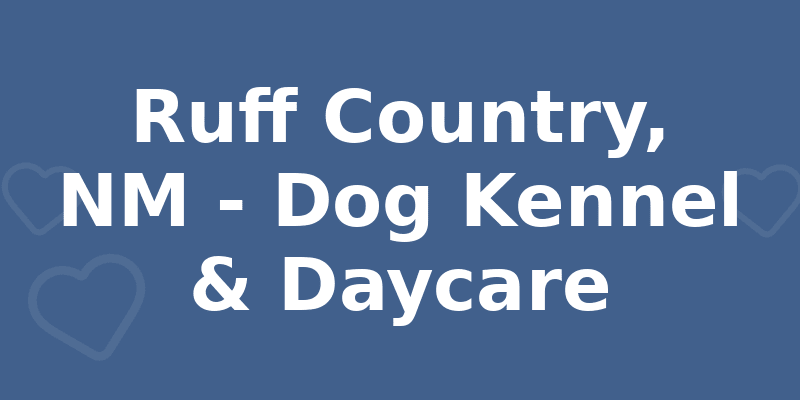 Ruff Country, NM - Dog Kennel & Daycare
