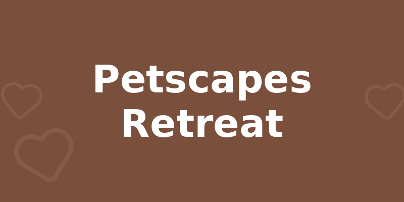 Petscapes Retreat