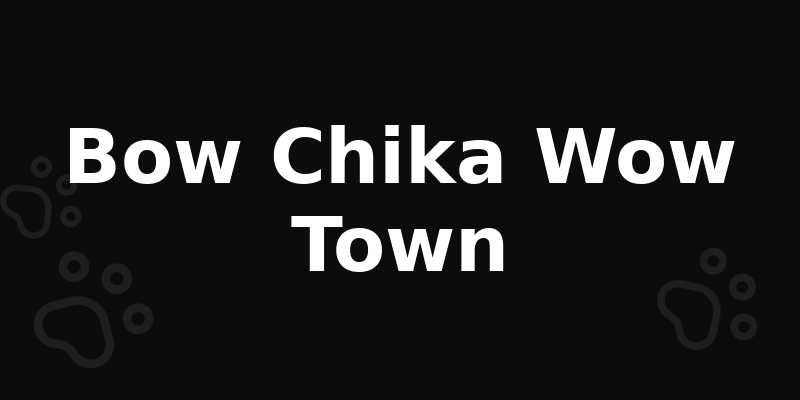 Bow Chika Wow Town