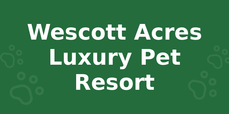 Wescott Acres Luxury Pet Resort