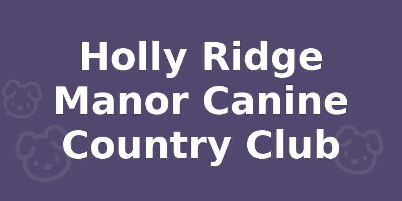 Holly Ridge Manor Canine Country Club