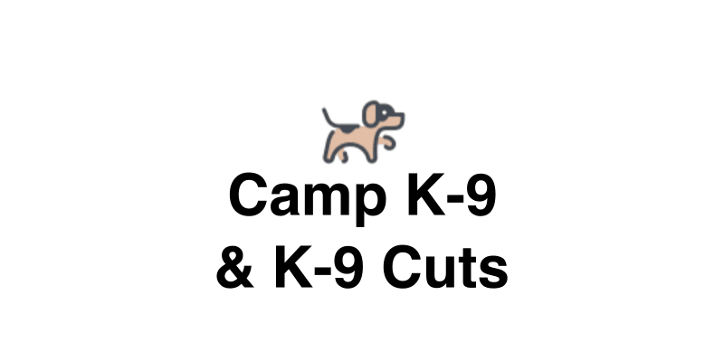 Camp K-9 & K-9 Cuts