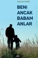 Beni Ancak Babam Anlar - Zekeriya Yılmaz kitap kapağı