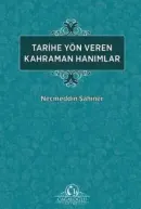 Tarihe Yön Veren Kahraman Hanımlar - Necmeddin Şahiner kitap kapağı