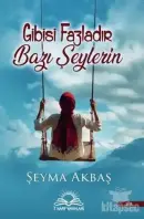 Gibisi Fazladır Bazı Şeylerin - Şeyma Akbaş kitap kapağı