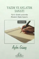 Yazım ve anlatım sanatı türk edebiyatında modern öykü kuramı - Ayfer Günay kitap kapağı