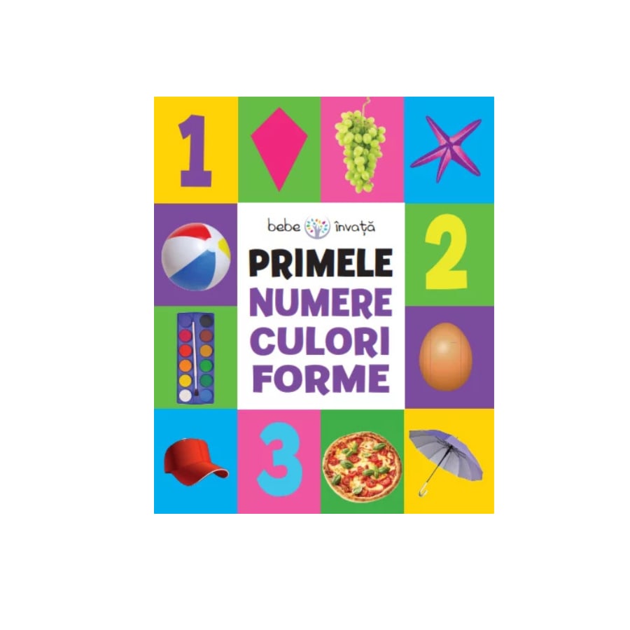 Carte Primele Numere, Culori, Forme. Bebe Invata (format mediu)