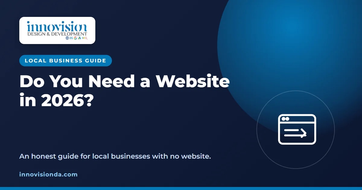 Do you need a website in 2026, a guide for local businesses by Innovision Design & Development