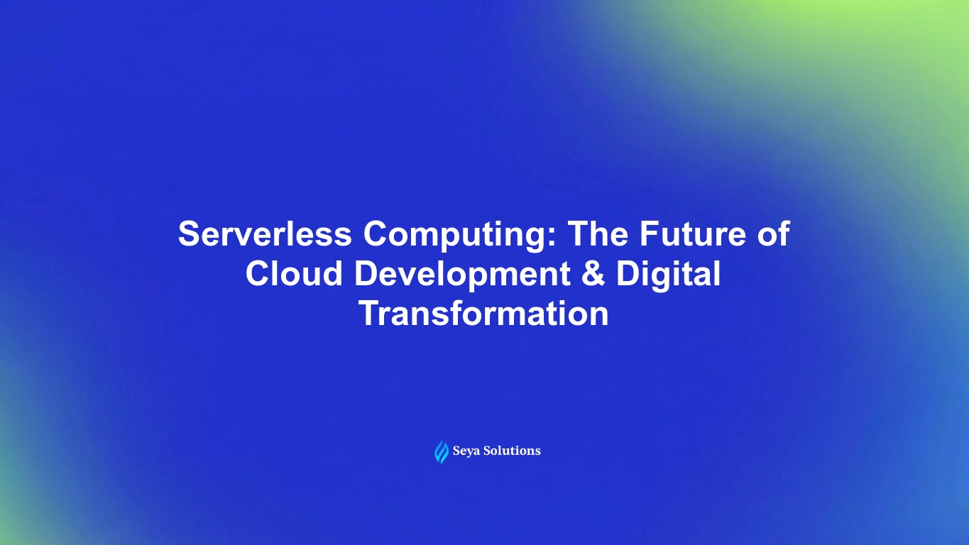 Serverless Computing: The Future of Cloud Development & Digital Transformation