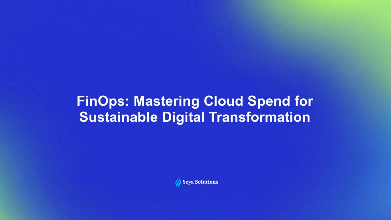 FinOps: Mastering Cloud Spend for Sustainable Digital Transformation