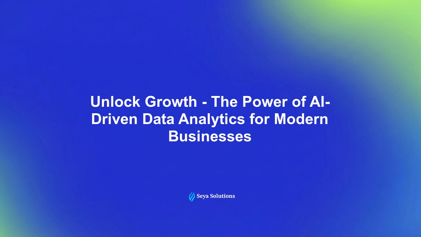 Unlock Growth: The Power of AI-Driven Data Analytics for Modern Businesses