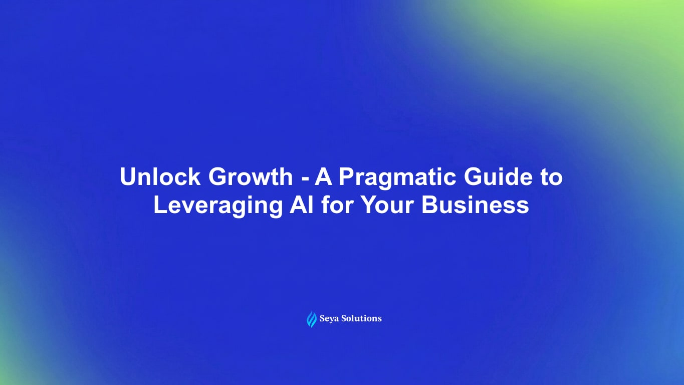Unlock Growth: A Pragmatic Guide to Leveraging AI for Your Business