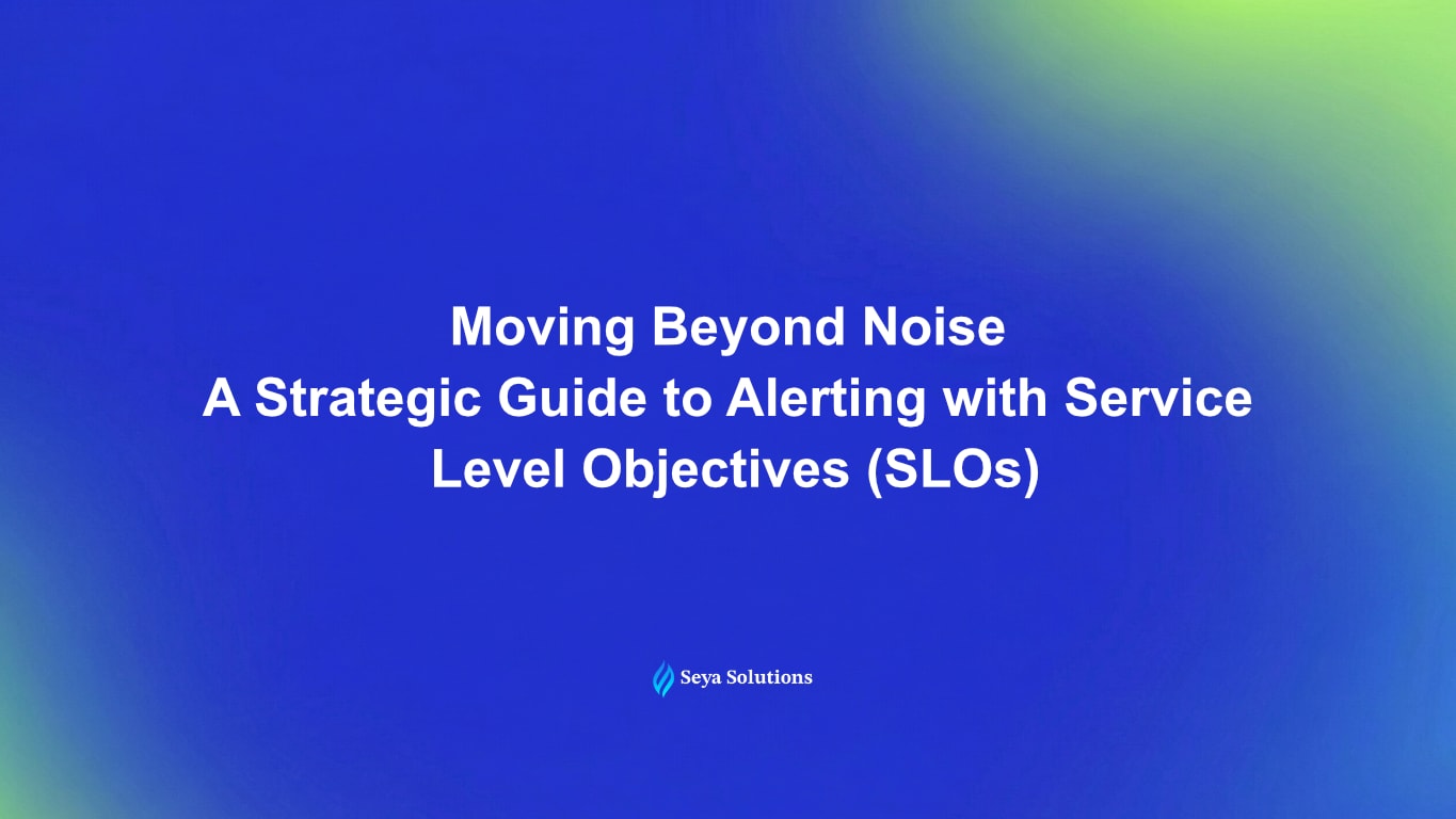 Moving Beyond Noise: A Strategic Guide to Alerting with Service Level Objectives (SLOs)