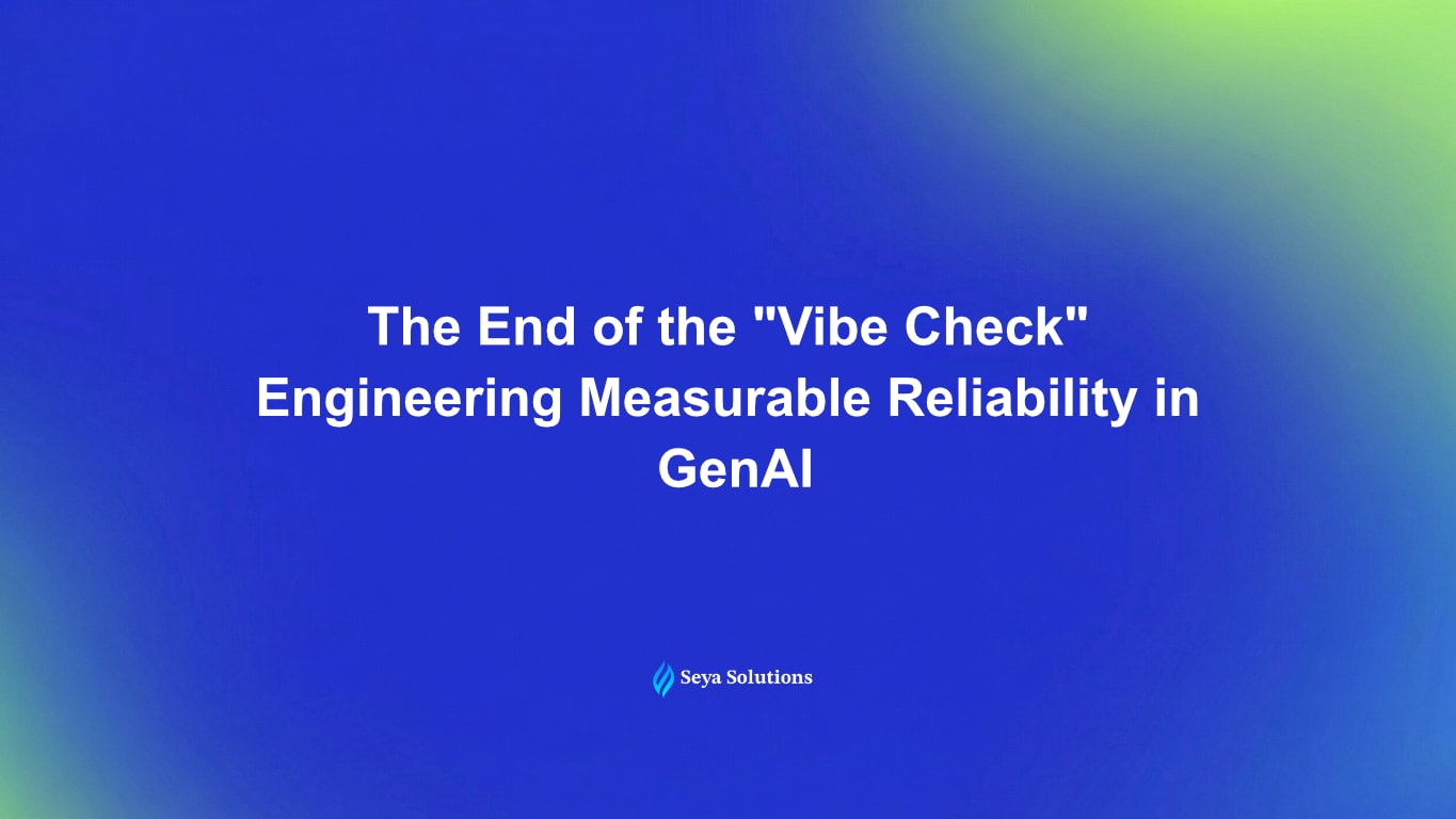 The End of the "Vibe Check": Engineering Measurable Reliability in GenAI