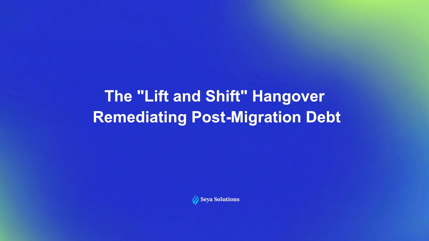 The "Lift and Shift" Hangover: Remediating Post-Migration Debt