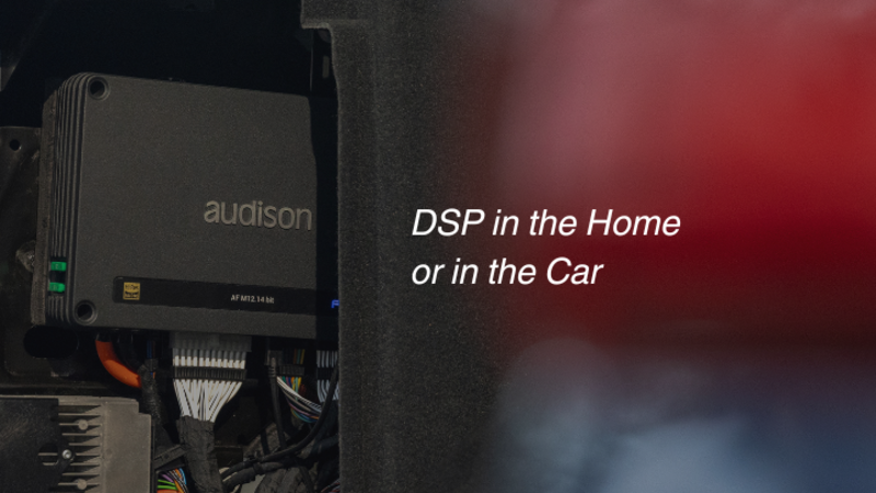DSP at Home or in the Car.