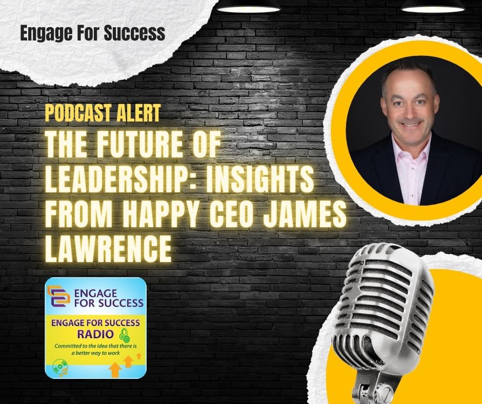 Podcast alert - engage for success. The future of leadership. Insights from Happy CEP James Lawrence