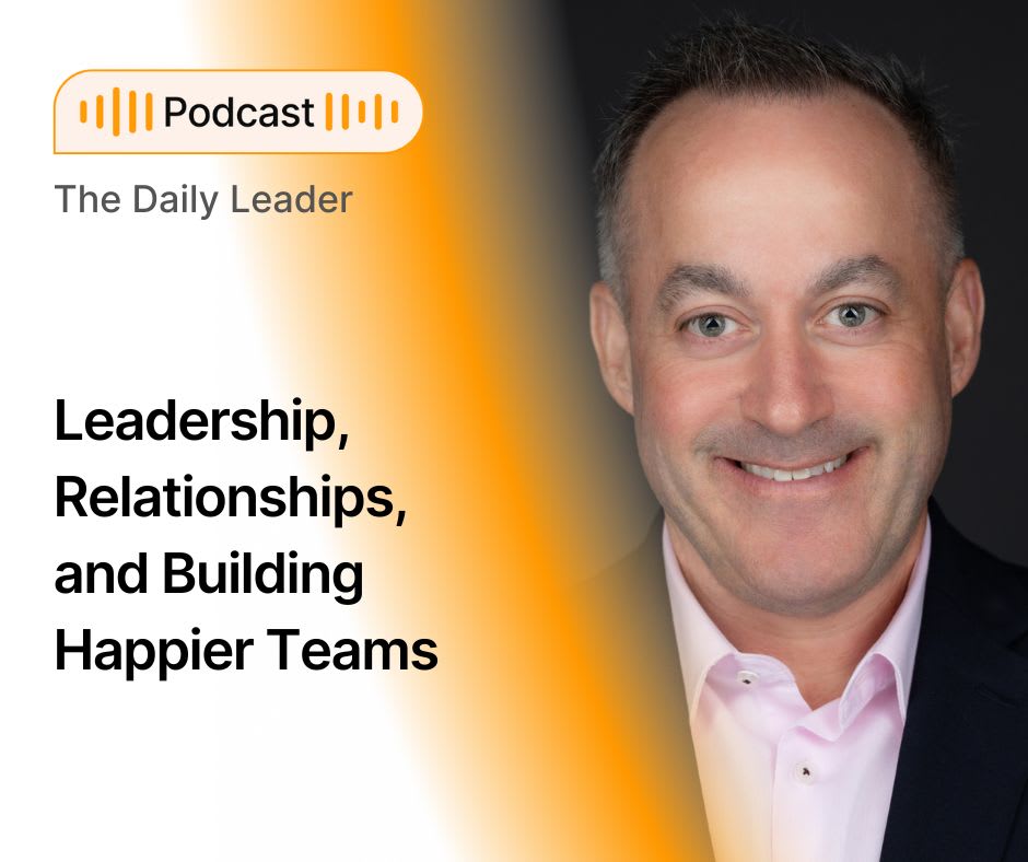 Leadership, Relationships, and Building Happier Teams