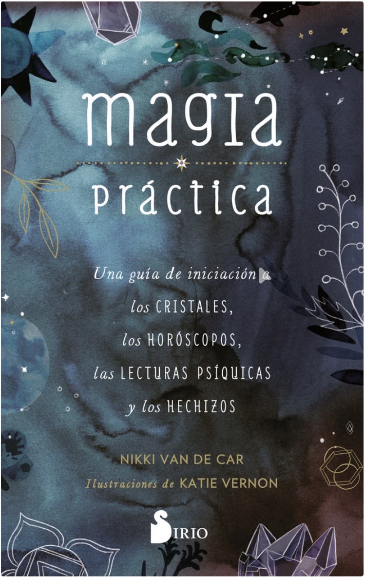 MAGIA PRÁCTICA, Una guía de iniciación a los cristales, a los horóscopos, las lecturas psíquicas
