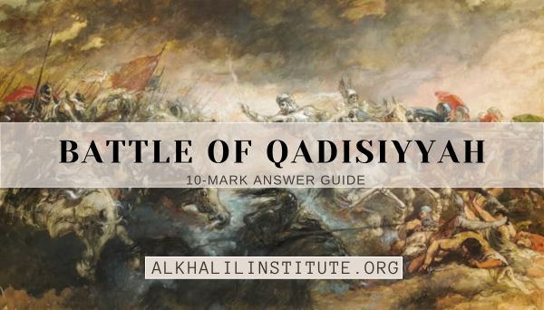 Featured image for Battle of Qadisiyyah Guide: 10-Mark Answer (O Level 2058)