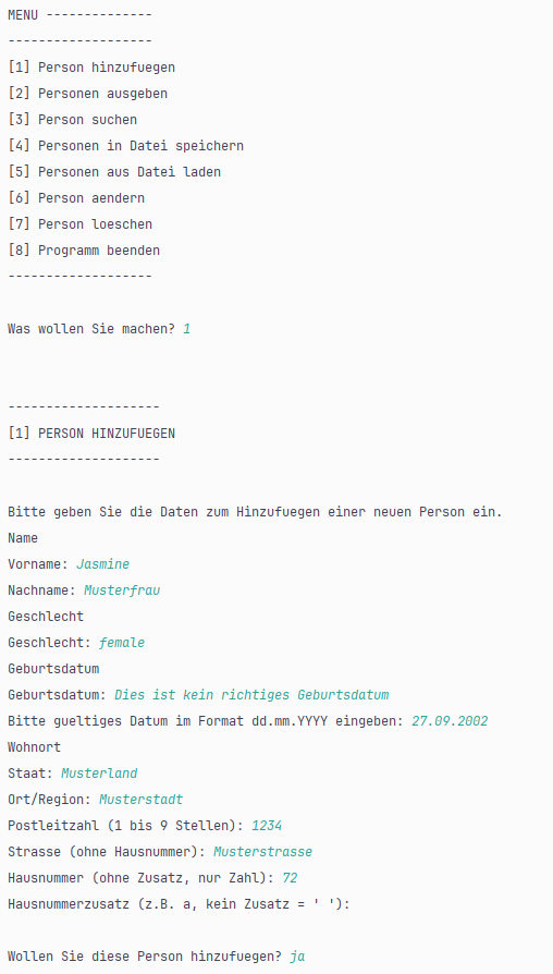 Personenverwaltung in einer weissen Konsole mit acht Menu-Punkten.
Es wird eine Person namens Jasmine Musterfrau hinzugefügt, die am 27.09.2002 geboren ist.
Dabei wird ein falsches Geburtsdatum eingegeben und das Programm fragt nochmals nach dem Datum.