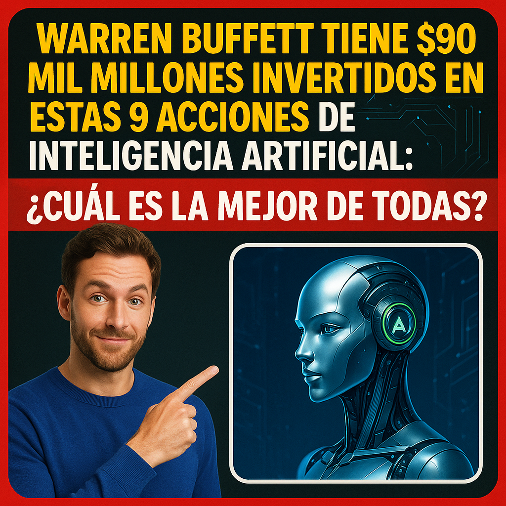 Warren Buffett tiene $90 mil millones invertidos en estas 9 acciones de inteligencia artificial: ¿Cuál es la mejor de todas?