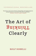 Cover of The Art of Thinking Clearly by Rolf Dobelli