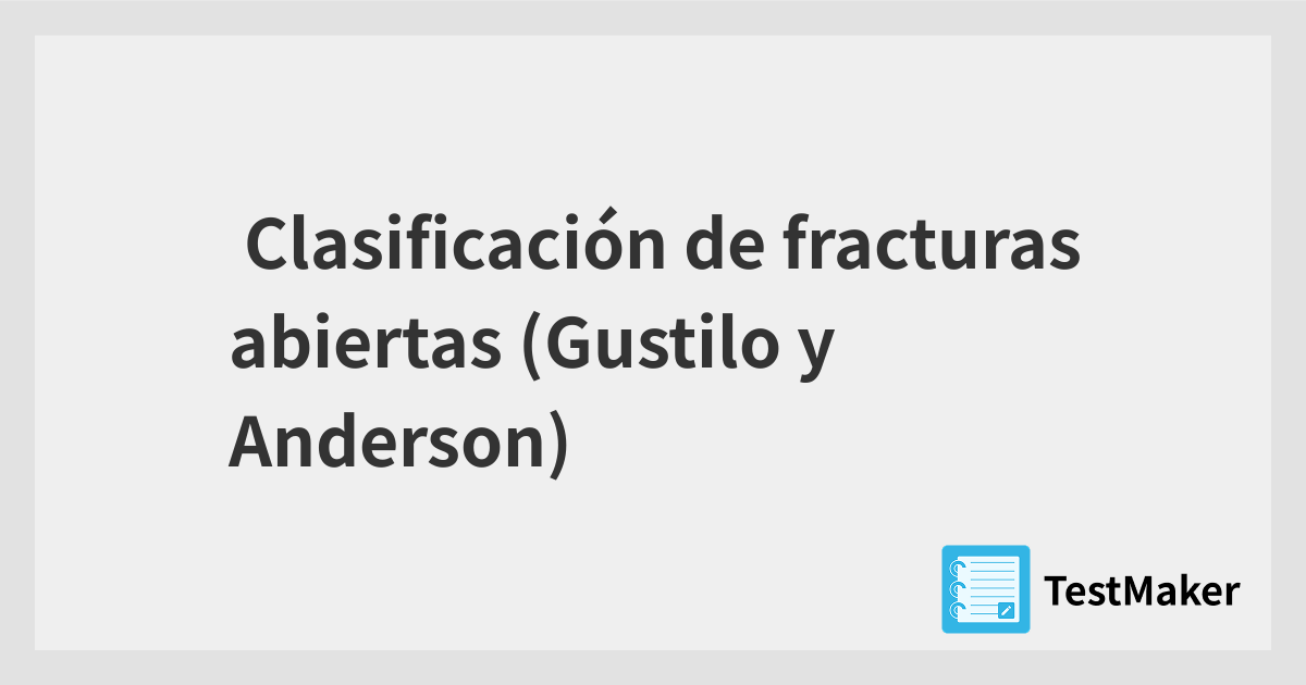 Clasificación de fracturas abiertas (Gustilo y Anderson) | 暗記メーカー