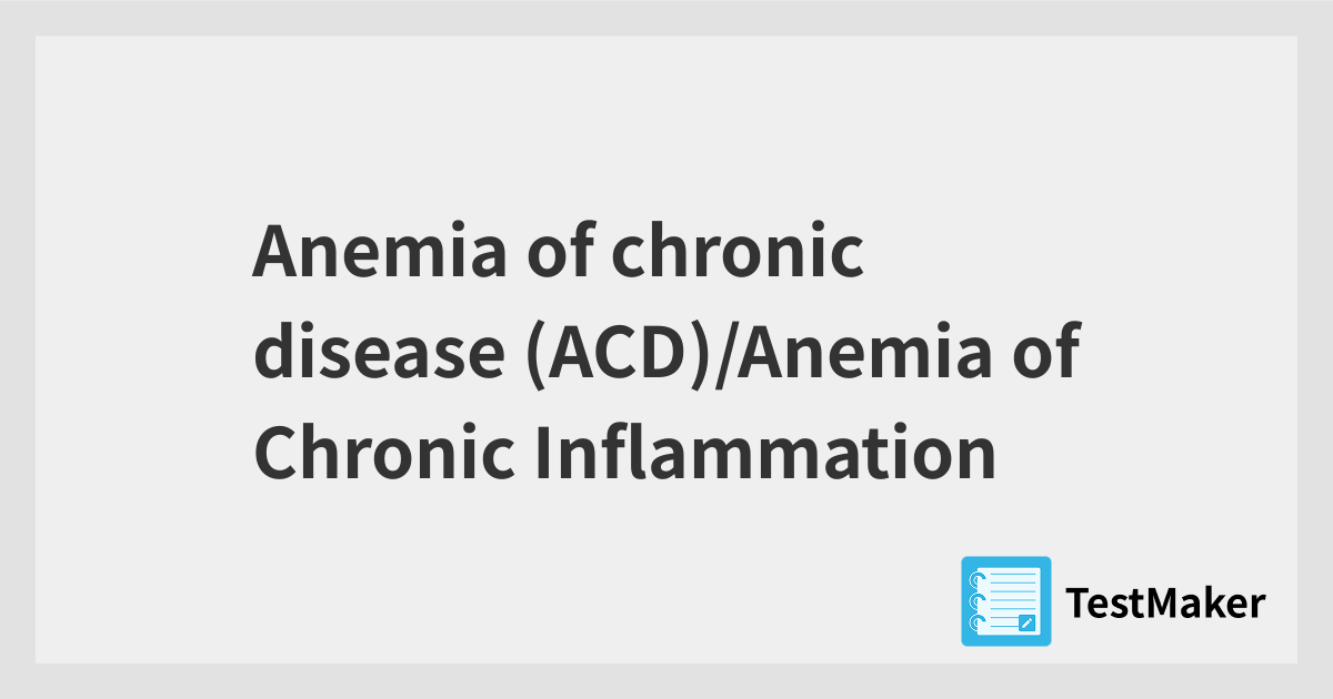 Anemia of chronic disease (ACD)/Anemia of Chronic Inflammation | 暗記メーカー