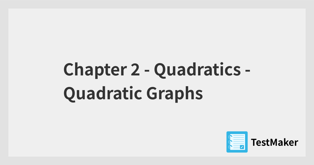 Chapter 2 - Quadratics - Quadratic Graphs | 暗記メーカー